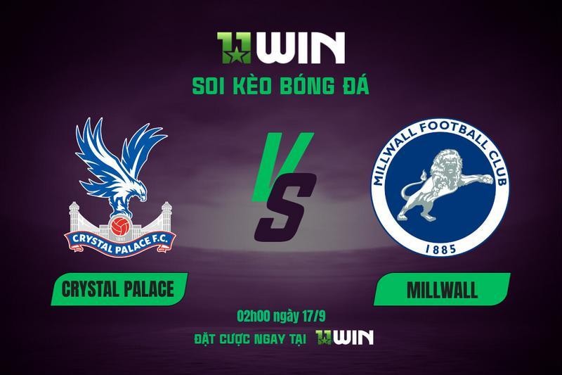 11WIN Soi kèo Crystal Palace vs Millwall, 02h00 ngày 17/9 | League Cup 2025/26 - Cùng 11WIN