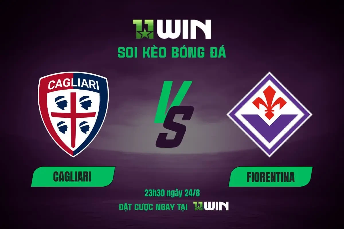 11WIN Soi kèo bóng đá Cagliari vs Fiorentina 23h30 24/8 | Serie A: Sắc tím lên ngôi? - 11WIN