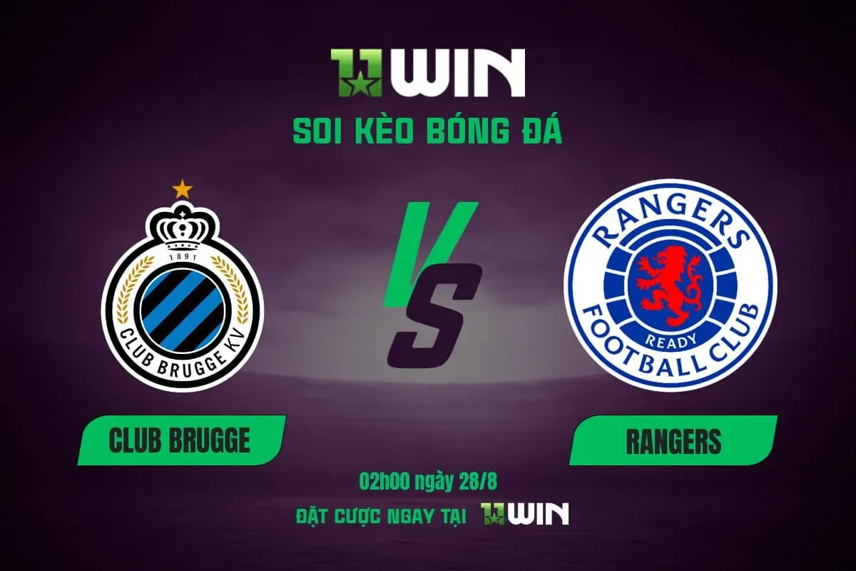 11WIN Soi kèo bóng đá Club Brugge vs Rangers, 02h00 ngày 28/8: Khẳng định sức mạnh