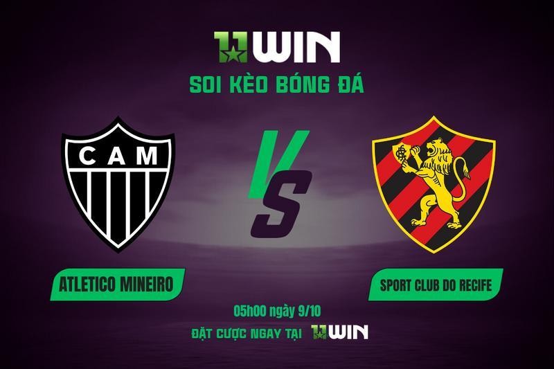 11WIN Soi kèo bóng đá Atletico Mineiro vs Recife, 05h00 ngày 9/10 | 11WIN